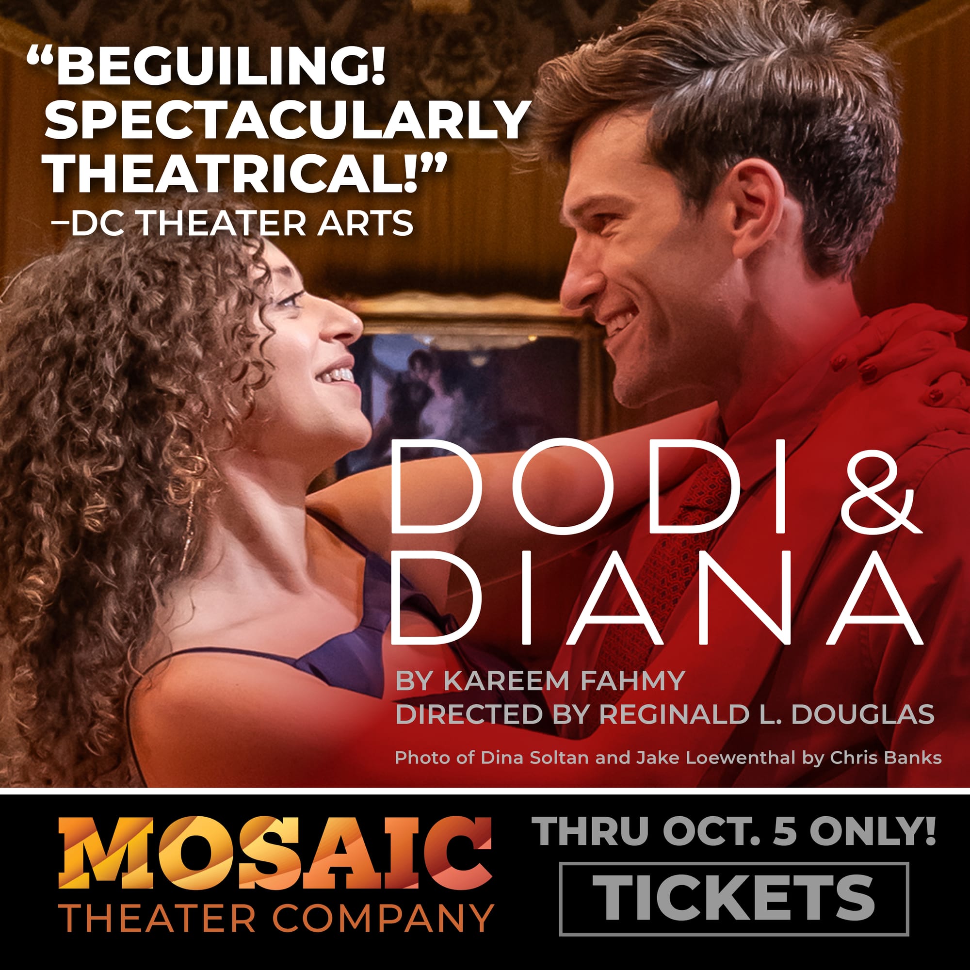 A photo of an actor and actress performing, with text about the show "Dodi and Diana" on it: "Mosaic theater Company, through Oct. 5 only!" Click for tickets