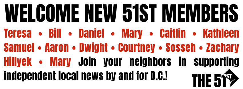 A list of names of new members of The 51st — and an invitation to join your neighbors in supporting independent news by and for D.C.!
