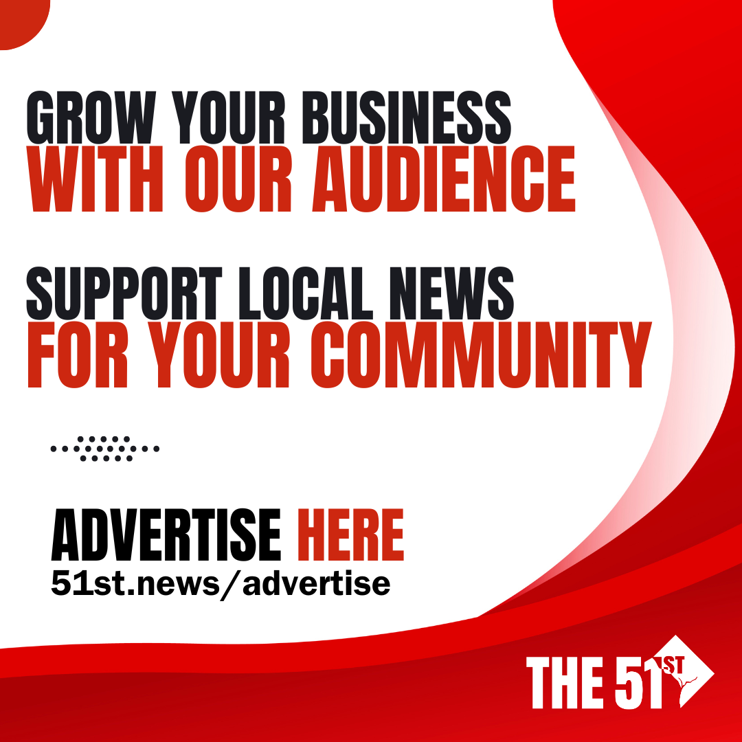 "Grow your business with our audience, support local news for your community, advertise here: 51st.news/advertise"